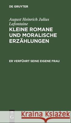 Er Verführt Seine Eigene Frau LaFontaine, August Heinrich Julius 9783112426135 de Gruyter - książka