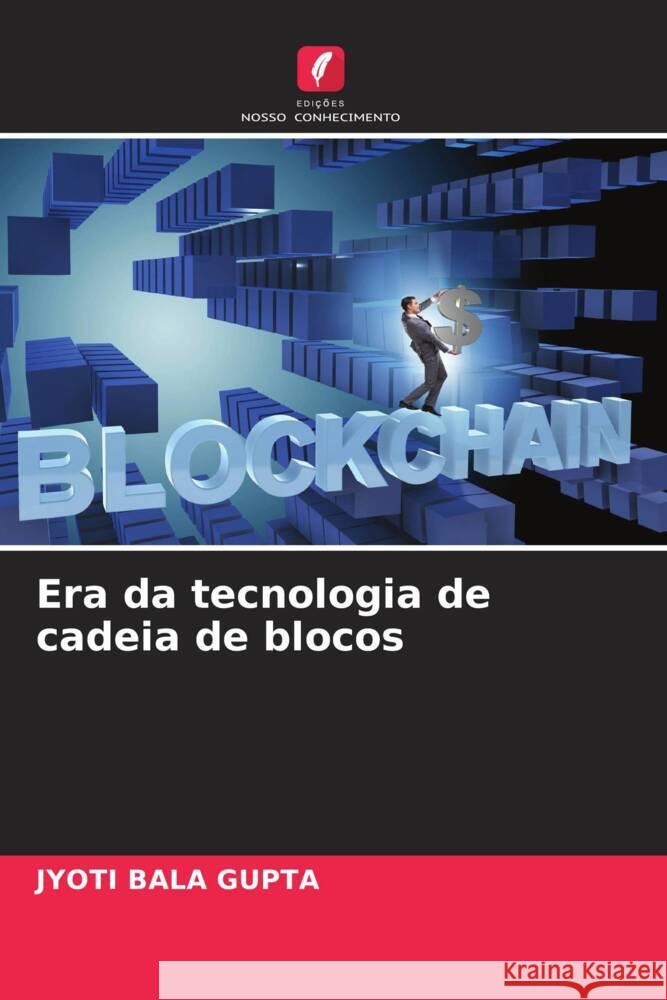 Era da tecnologia de cadeia de blocos GUPTA, JYOTI BALA 9786206524366 Edições Nosso Conhecimento - książka