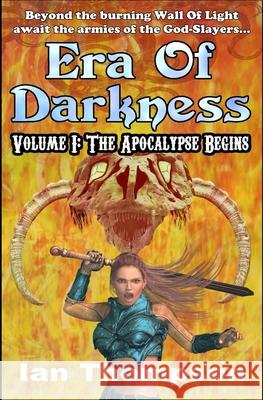 Era Of Darkness: Volume I: The Apocalypse Begins Ian Thompson 9781718083813 Independently Published - książka