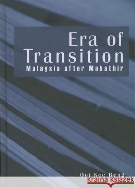 Era of Transition: Malaysia After Mahathir Ooi, Kee Beng 9789812303790 Institute of Southeast Asian Studies - książka