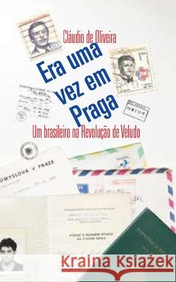 Era uma vez em Praga: Um brasileiro na Revolução de Veludo Cláudio de Oliveira 9781703450026 Independently Published - książka