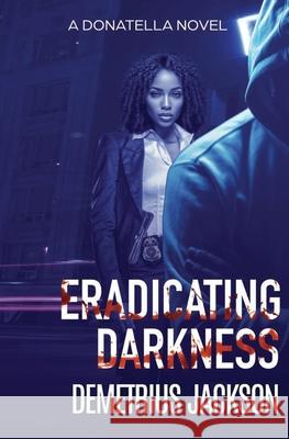 Eradicating Darkness: A Donatella gripping thriller Demetrius Jackson 9781956355031 Shadow World Productions Ltd - książka