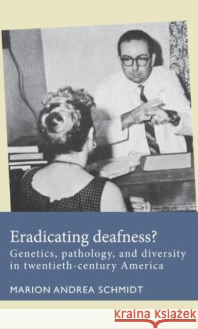 Eradicating Deafness?: Genetics, Pathology, and Diversity in Twentieth-Century America  9781526182395 Manchester University Press - książka