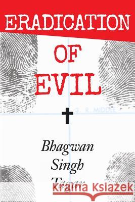 Eradication of Evil Bhagwan Singh Tagar 9781530514380 Createspace Independent Publishing Platform - książka