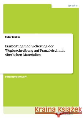 Erarbeitung und Sicherung der Wegbeschreibung auf Französisch mit sämtlichen Materialien Peter Muller 9783656343745 Grin Verlag - książka