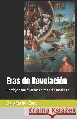 Eras de Revelación: Un Viaje a través de las Cartas del Apocalipsis Galo Guillermo Farfán Cano 9798866562282 Independently Published - książka