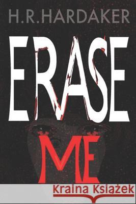 Erase Me H. R. Hardaker 9781726045766 Createspace Independent Publishing Platform - książka