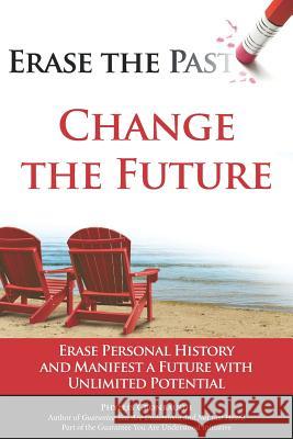 Erase the Past - Change the Future: Erase Personal History and Manifest a Future with Unlimited Potential Michael Kravets Lori Snow Teresa Carnes 9781098602093 Independently Published - książka