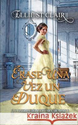 Erase una vez un duque Ellie St Clair   9798367437126 Independently Published - książka