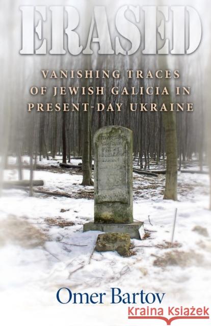 Erased: Vanishing Traces of Jewish Galicia in Present-Day Ukraine Omer Bartov 9780691166551 Princeton University Press - książka