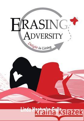 Erasing Adversity: Delight in Living Linda Gullo 9781499074772 Xlibris Corporation - książka