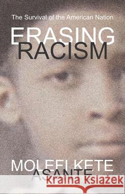 Erasing Racism: The Survival of the American Nation Asante, Molefi Kete 9781591027652 Prometheus Books - książka