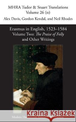 Erasmus in English, 1523-1584: Volume 2, The Praise of Folly and Other Writings Alex Davis Gordon Kendal Neil Rhodes 9781781889459 Modern Humanities Research Association - książka