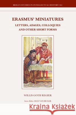 Erasmus' Miniatures: Letters, Adages, Colloquies and Other Short Forms Willis Goth Regier 9789004710702 Brill - książka