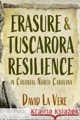 Erasure and Tuscarora Resilience in Colonial North Carolina David La Vere 9780815638360 Syracuse University Press - książka