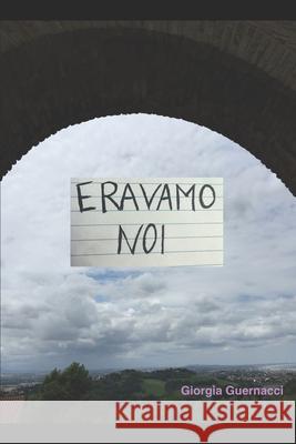 Eravamo noi Giorgia Guernacci 9781519096753 Independently Published - książka