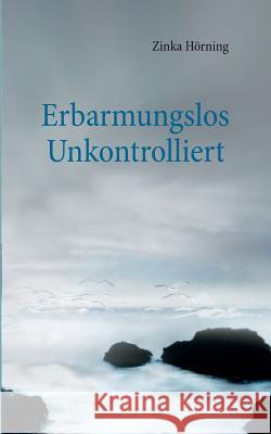 Erbarmungslos unkontrolliert Zinka Horning 9783740744410 Twentysix - książka