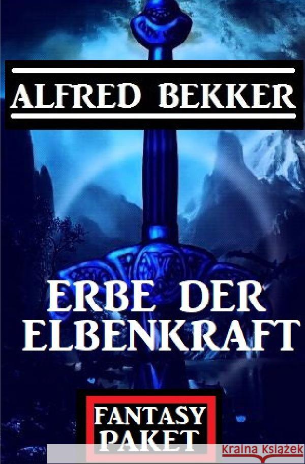 Erbe der Elbenkraft: Fantasy Paket Bekker, Alfred 9783754152928 epubli - książka