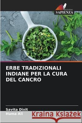 Erbe Tradizionali Indiane Per La Cura del Cancro Savita Dixit, Huma Ali 9786205363607 Edizioni Sapienza - książka