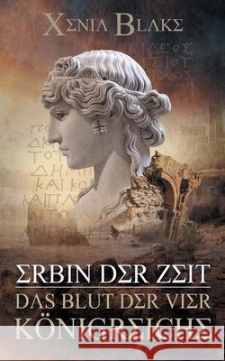 Erbin der Zeit: Das Blut der vier Königreiche Blake, Xenia 9783842368453 Books on Demand - książka