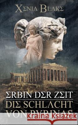 Erbin der Zeit: Die Schlacht von Pyrinas Xenia Blake 9783741289828 Books on Demand - książka