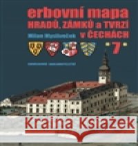 Erbovní mapa hradů, zámků a tvrzí v Čechách 7 Milan Mysliveček 9788086183763 Chvojkovo nakladatelství - książka