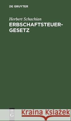 Erbschaftsteuergesetz: Fassung Vom 22. August 1925 Mit Anmerkungen Herbert Schachian 9783112448397 De Gruyter - książka
