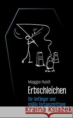 Erbschleichen für Anfänger und mäßig Fortgeschrittene Maggie Raidl 9783746036939 Books on Demand - książka