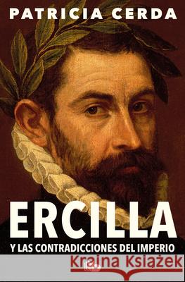 Ercilla Y Las Contradicciones del Imperio / Ercilla and the Contradictions of the Empire Patricia Cerda 9788413148021 B de Bolsillo - książka