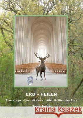 Erd-Heilen: Eine Kooperation mit den unsichtbaren Kräften der Erde Daniel Perret 9782322122264 Books on Demand - książka