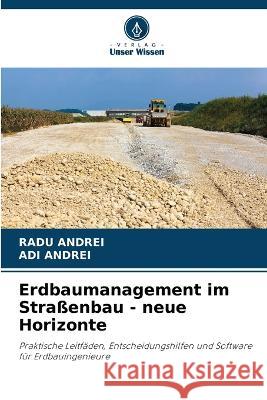 Erdbaumanagement im Stra?enbau - neue Horizonte Radu Andrei Adi Andrei 9786205694770 Verlag Unser Wissen - książka