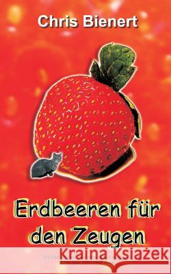 Erdbeeren für den Zeugen Chris Bienert 9783743174108 Books on Demand - książka