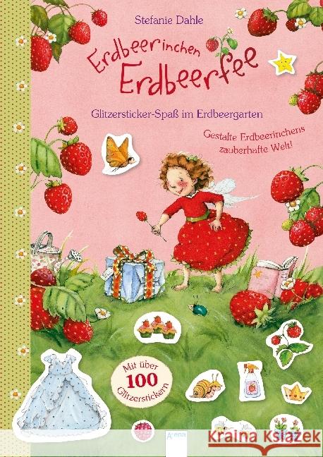 Erdbeerinchen Erdbeerfee - Glitzersticker-Spaß im Erdbeergarten : Gestalte Erdbeerinchens zauberhalfte Welt. Mit über 100 Glitzerstickern Dahle, Stefanie 9783401712192 Arena - książka