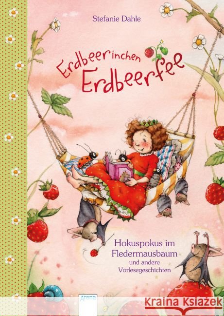 Erdbeerinchen Erdbeerfee - Hokuspokus im Fledermausbaum und andere Vorlesegeschichten Dahle, Stefanie 9783401708133 Arena - książka