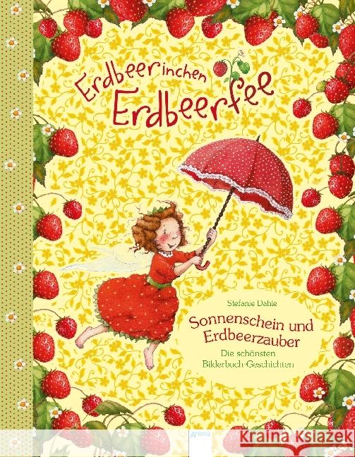 Erdbeerinchen Erdbeerfee. Sonnenschein und Erdbeerzauber : Die schönsten Bilderbuch-Geschichten Dahle, Stefanie 9783401710075 Arena - książka