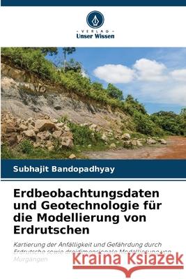 Erdbeobachtungsdaten und Geotechnologie für die Modellierung von Erdrutschen Bandopadhyay, Subhajit 9786208956370 Verlag Unser Wissen - książka
