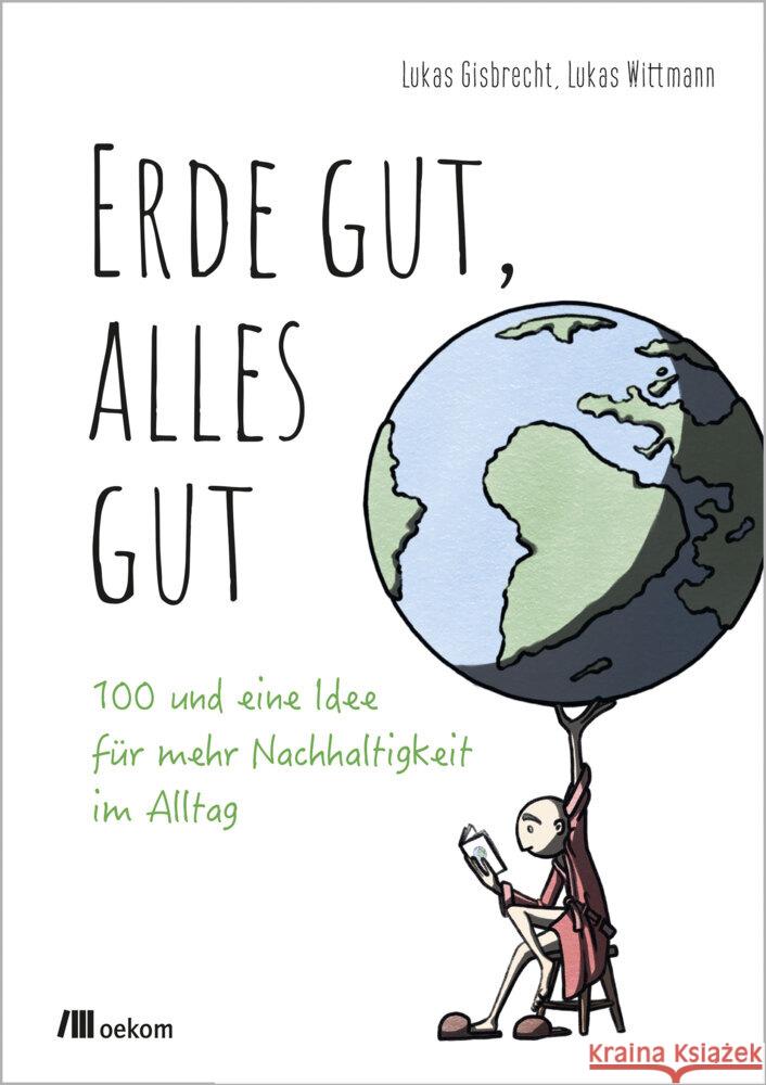 Erde gut, alles gut Gisbrecht, Lukas, Wittmann, Lukas 9783962383527 oekom - książka