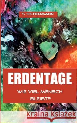 Erdentage: Wie viel Mensch bleibt? Susanne Sichermann 9783751951616 Books on Demand - książka