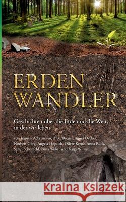 Erdenwandler: Geschichten über die Erde und die Welt, in der wir leben Angela Hoptich, Agnes Decker, Anke Breuer 9783751993371 Books on Demand - książka