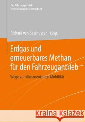 Erdgas Und Erneuerbares Methan Für Den Fahrzeugantrieb: Wege Zur Klimaneutralen Mobilität Van Basshuysen, Richard 9783658071585 Springer Vieweg - książka
