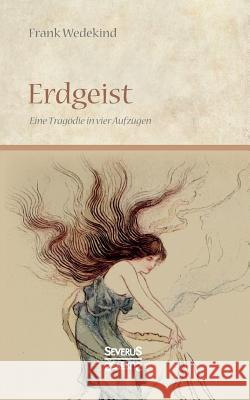 Erdgeist: Eine Tragödie in vier Aufzügen Wedekind, Frank 9783963450389 Severus - książka