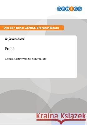 Erdöl: Globale Kräfteverhältnisse ändern sich Schneider, Anja 9783737948524 Gbi-Genios Verlag - książka