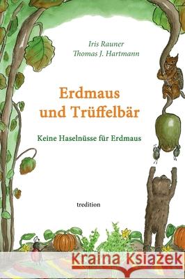 Erdmaus und Trüffelbär: Keine Haselnüsse für Erdmaus Hartmann, Thomas J. 9783749772070 Tredition Gmbh - książka