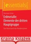 Erdmetalle: Elemente Der Dritten Hauptgruppe: Eine Reise Durch Das Periodensystem Sicius, Hermann 9783658114435 Springer Spektrum