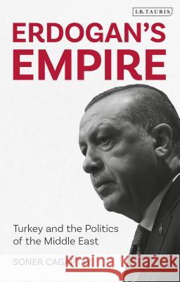 Erdogan's Empire: Turkey and the Politics of the Middle East Soner Cagaptay 9781788317399 I. B. Tauris & Company - książka