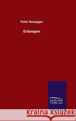 Erdsegen Peter Rosegger   9783846098080 Salzwasser-Verlag Gmbh - książka