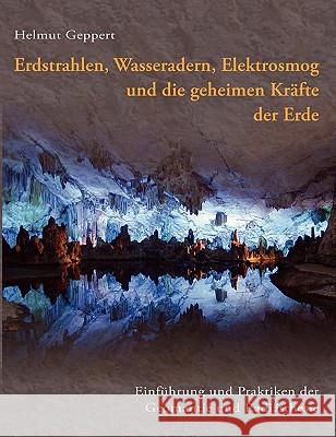 Erdstrahlen, Wasseradern, Elektrosmog und die geheimen Kräfte der Erde: Einführung und Praktiken der Geomantie und Radiästhesie Geppert, Helmut 9783833416804 Books on Demand - książka