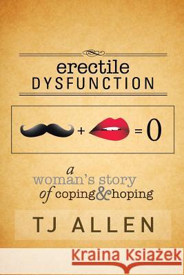 Erectile Dysfunction: A Woman's Story of Coping & Hoping Allen, Tj 9781483628493 Xlibris Corporation - książka