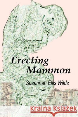 Erecting Mammon Susannah Ellis Wilds 9780595303298 iUniverse - książka