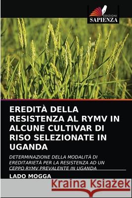 Eredità Della Resistenza Al Rymv in Alcune Cultivar Di Riso Selezionate in Uganda Mogga, Lado 9786202732550 Edizioni Sapienza - książka